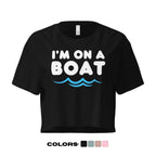 "I'm on a Boat" Crop Top