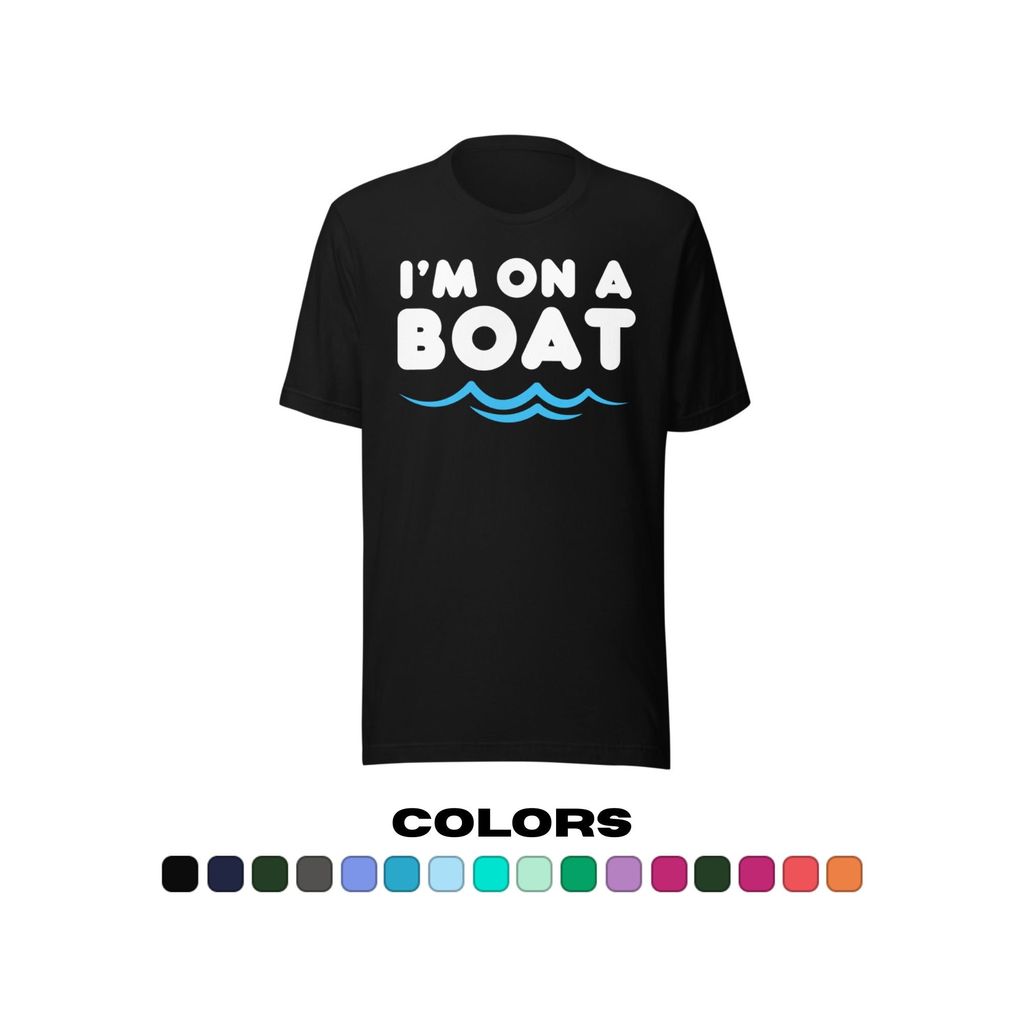 "I'm on a Boat" T-Shirt