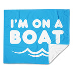 "I'm on a Boat" Blanket