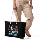 "Life is Better on a Boat" Weekender Bag