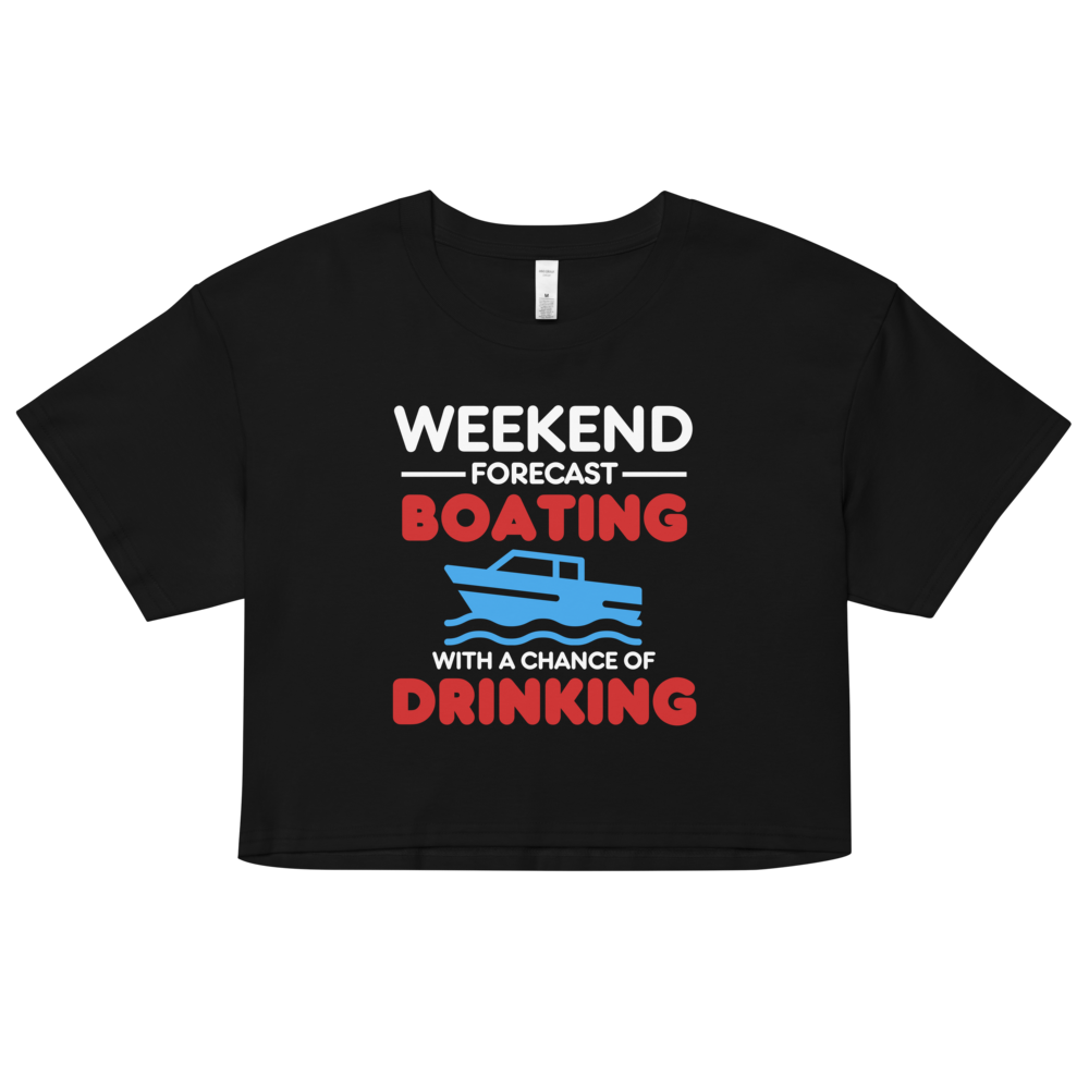 "Weekend Forecast - Boating with Chance of Drinking" Crop Top